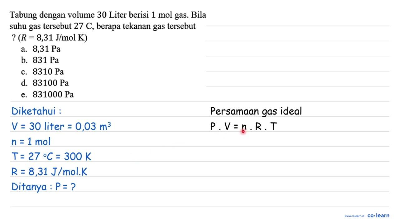 Tabung dengan volume 30 Liter berisi 1 mol gas. Bila suhu