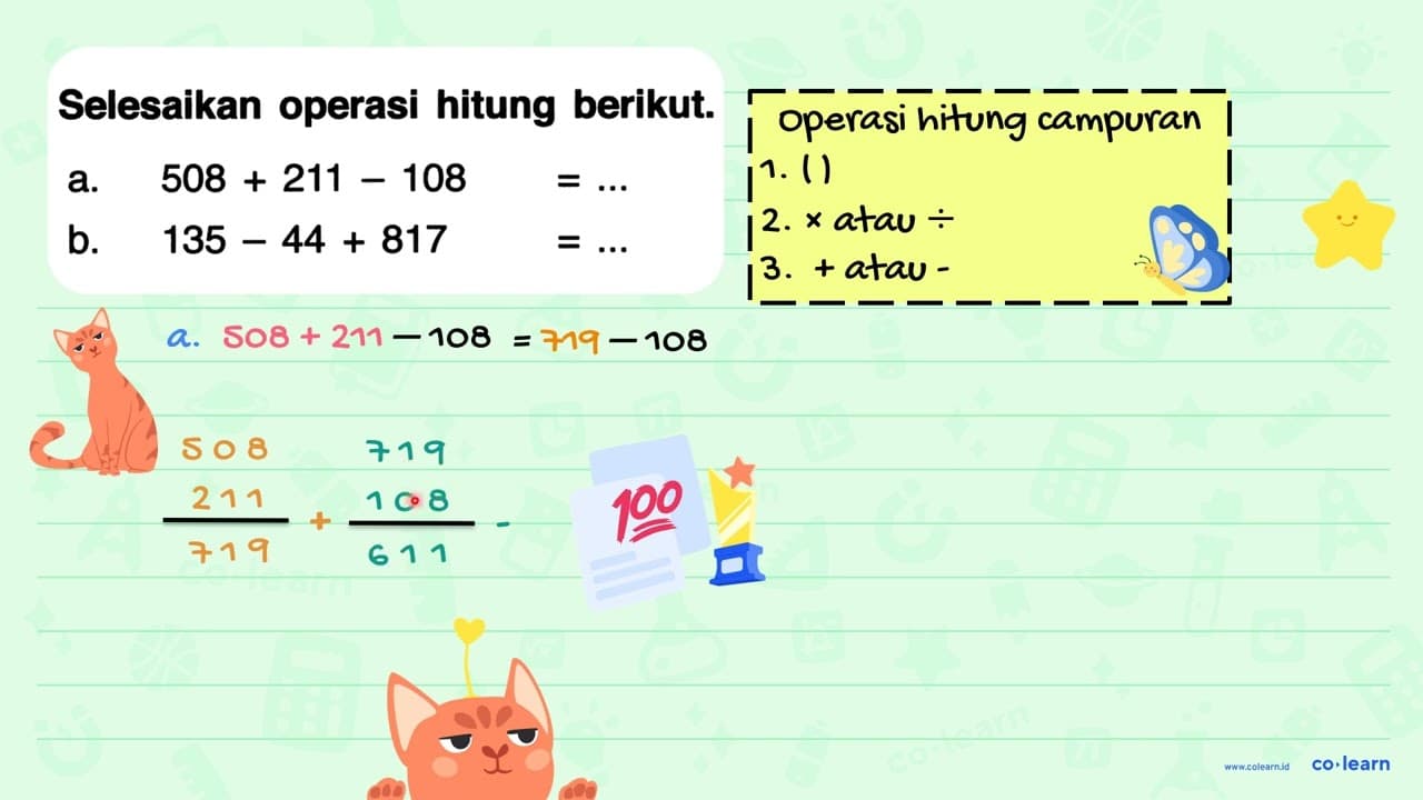 Selesaikan operasi hitung berikut. a. 508+211-108=... b.