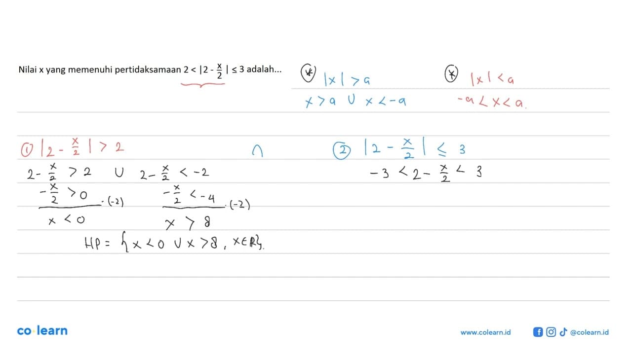 Nilai x yang memenuhi pertidaksamaan 2<|2-x/2|<=3 adalah