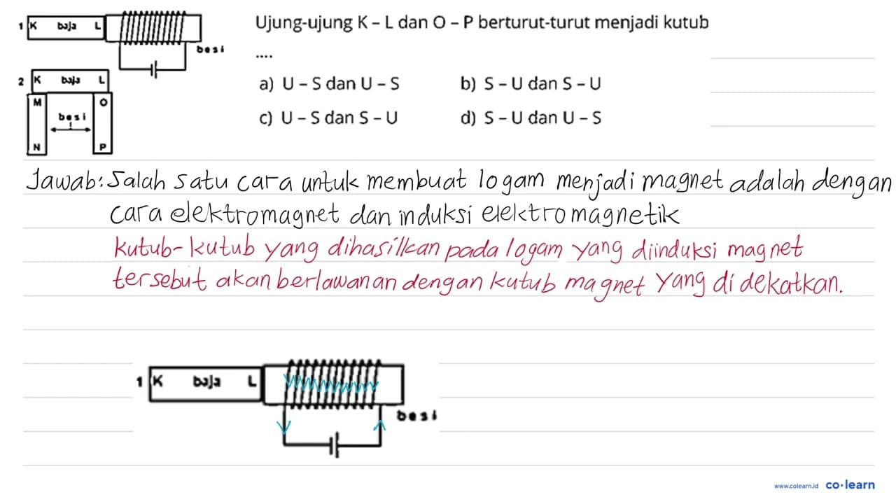 Ujung-ujung K-L dan O-P berturut-turut menjadi kutub a) U-S