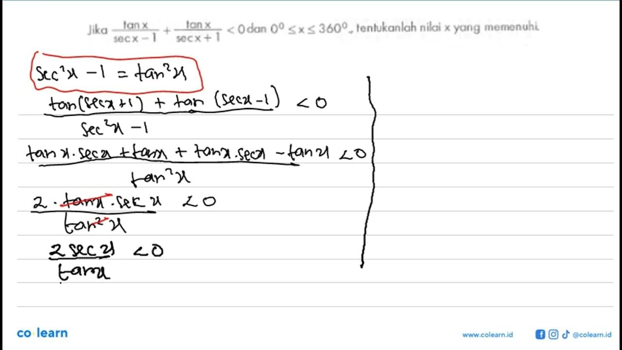 Jika tanx/(sec x-1) + tanx/(secx+1) < 0 dan 0 <=x<=360