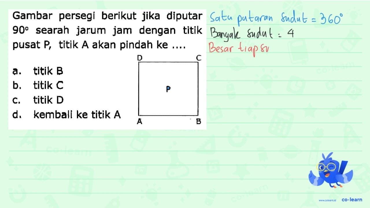 Gambar persegi berikut jika diputar 90° searah jarum jam