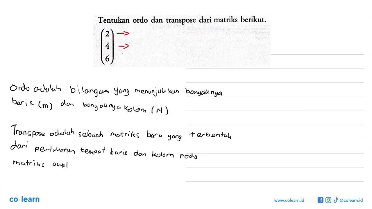 Tentukan ordo dan transpose dari matriks berikut. (2 4 6)