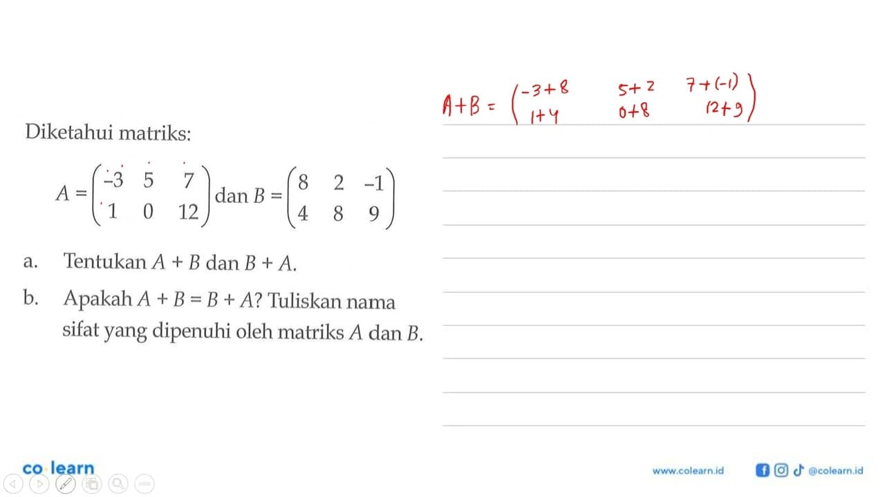 Diketahui matriks:A=(-3 5 7 1 0 12) dan B=(8 2 -1 4 8 9)a.