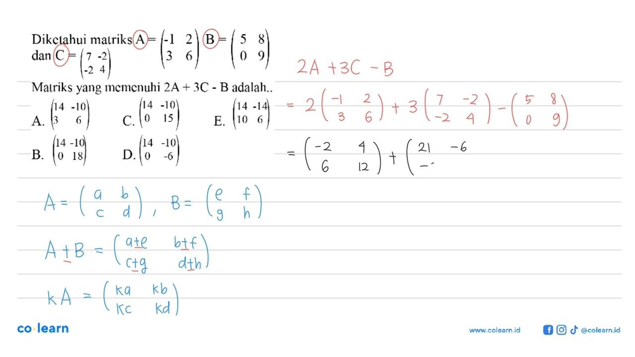 Diketahui matriks A=(-1 2 3 6) B=(5 8 0 9) dan C=(7 -2 -2