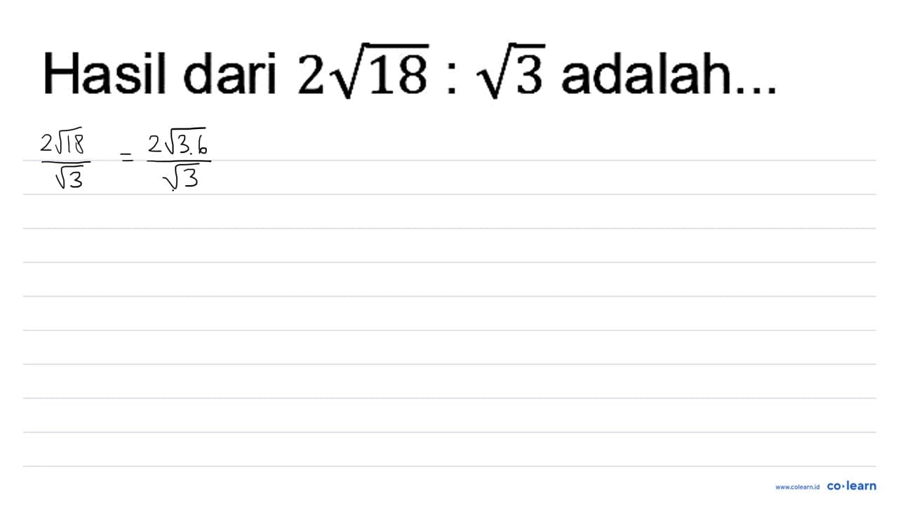 Hasil dari 2 akar(18): akar(3) adalah...