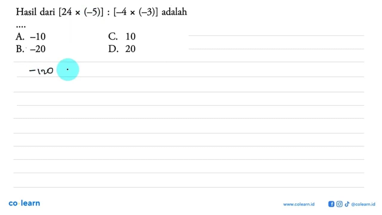 Hasil dari [24 x (-5)] : [-4 x (-3)] adalah... A. -10 C. 10