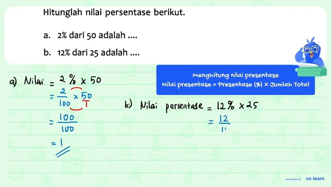 Hitunglah nilai persentase berikut. a. 2% dari 50 adalah