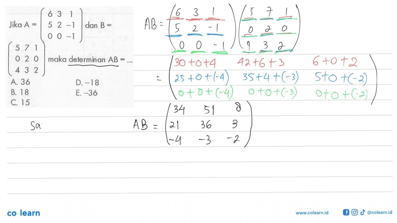 Jika A=(6 3 1 5 2 -1 0 0 -1) dan B=(5 7 1 0 2 0 4 3 2) Maka