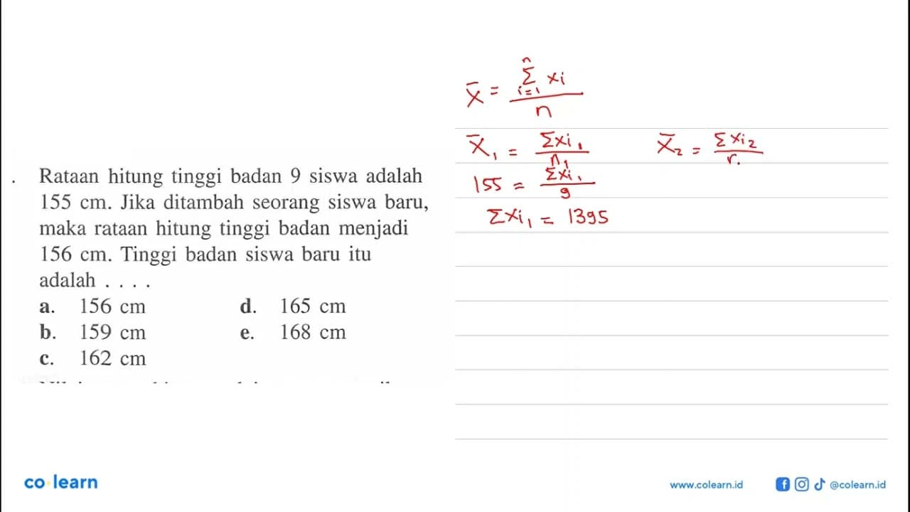 Rataan hitung tinggi badan 9 siswa adalah 155 cm. Jika