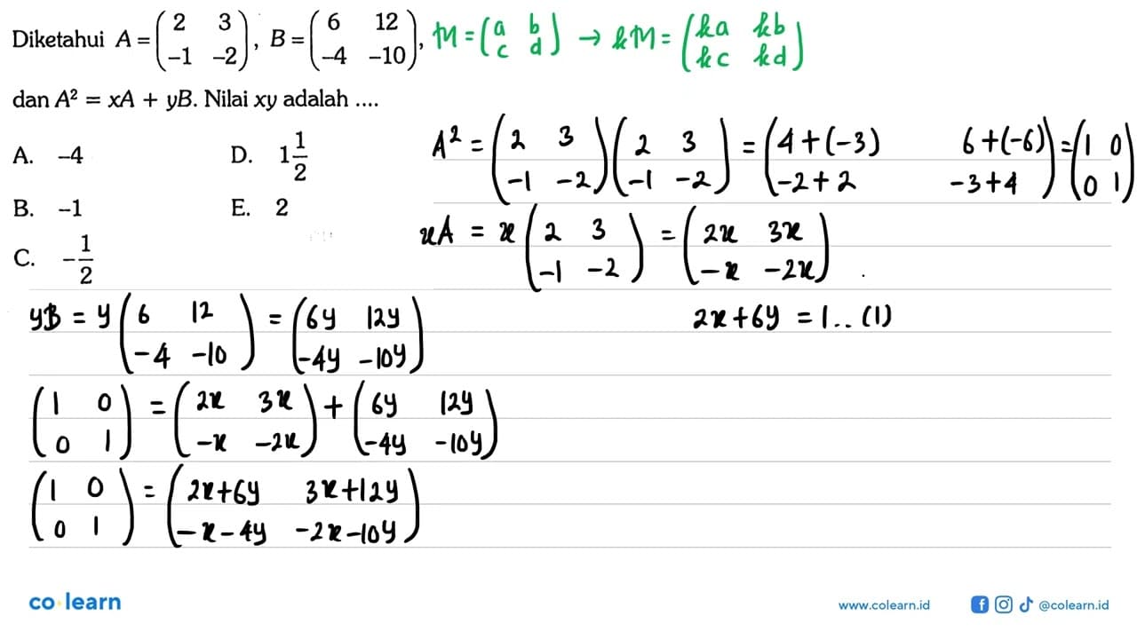 Diketahui A = (2 3 -1 -2), B=(6 12 -4 10) dan A^2 = XA + YB