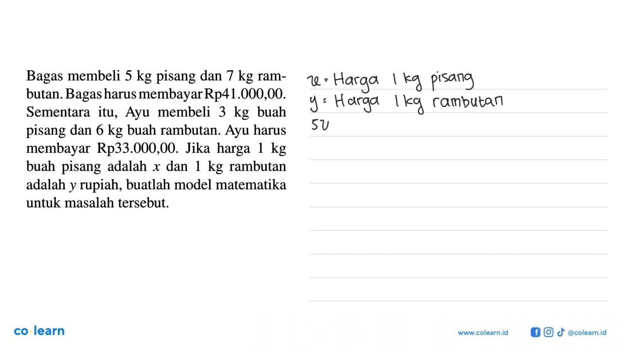 Bagas membeli 5 kg pisang dan 7 kg rambutan. Bagas harus