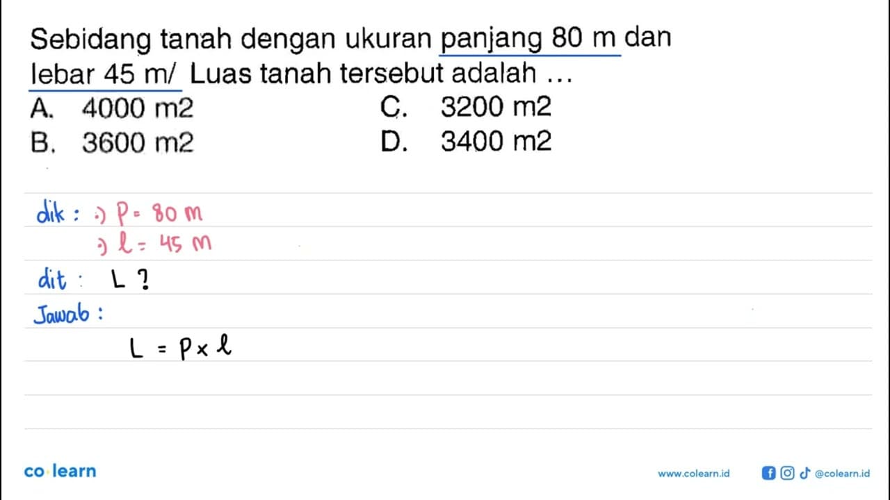 Sebidang tanah dengan ukuran panjang 80 m dan lebar 45 m.