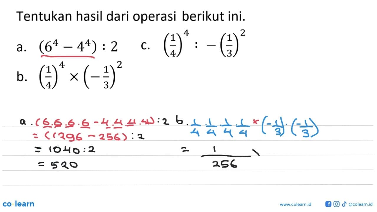 Tentukan hasil dari operasi berikut ini: a. (6^4-4^4):2