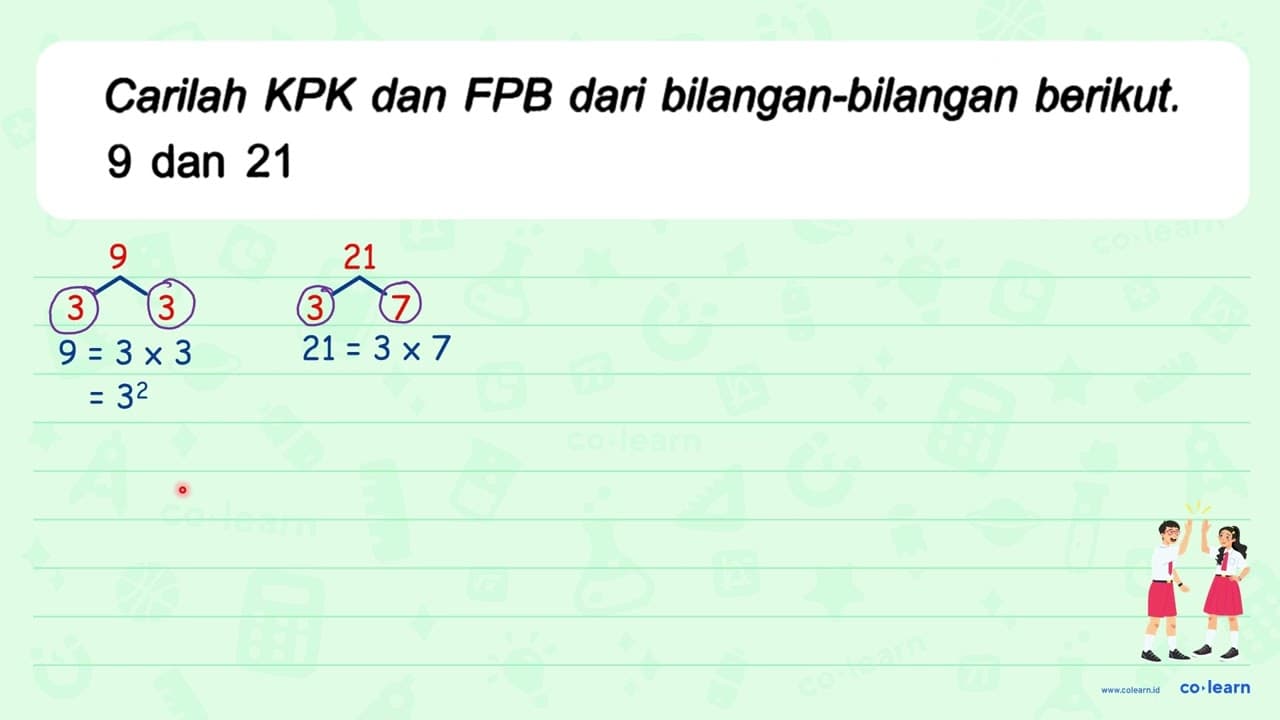 Carilah KPK dan FPB dari bilangan-bilangan berikut. 9 dan