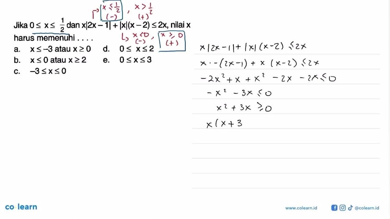 Jika 0<=x<=1/2 dan x|2x-1|+|x|(x-2)<=2x, nilai x harus