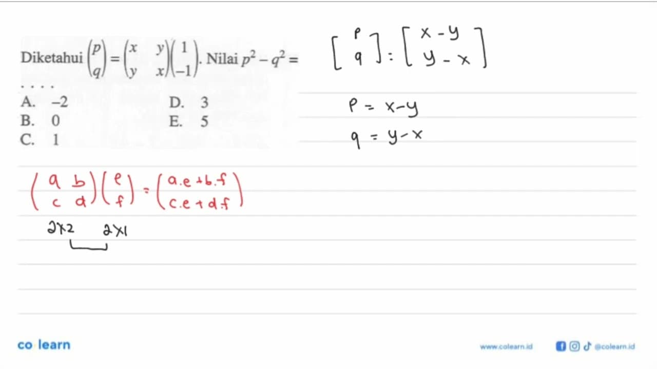 Diketahui (p q)=(x y y x)(1 -1). Nilai p^2-q^2=....