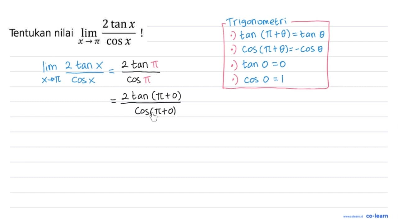 Tentukan nilai lim _(x -> pi) (2 tan x)/(cos x) !