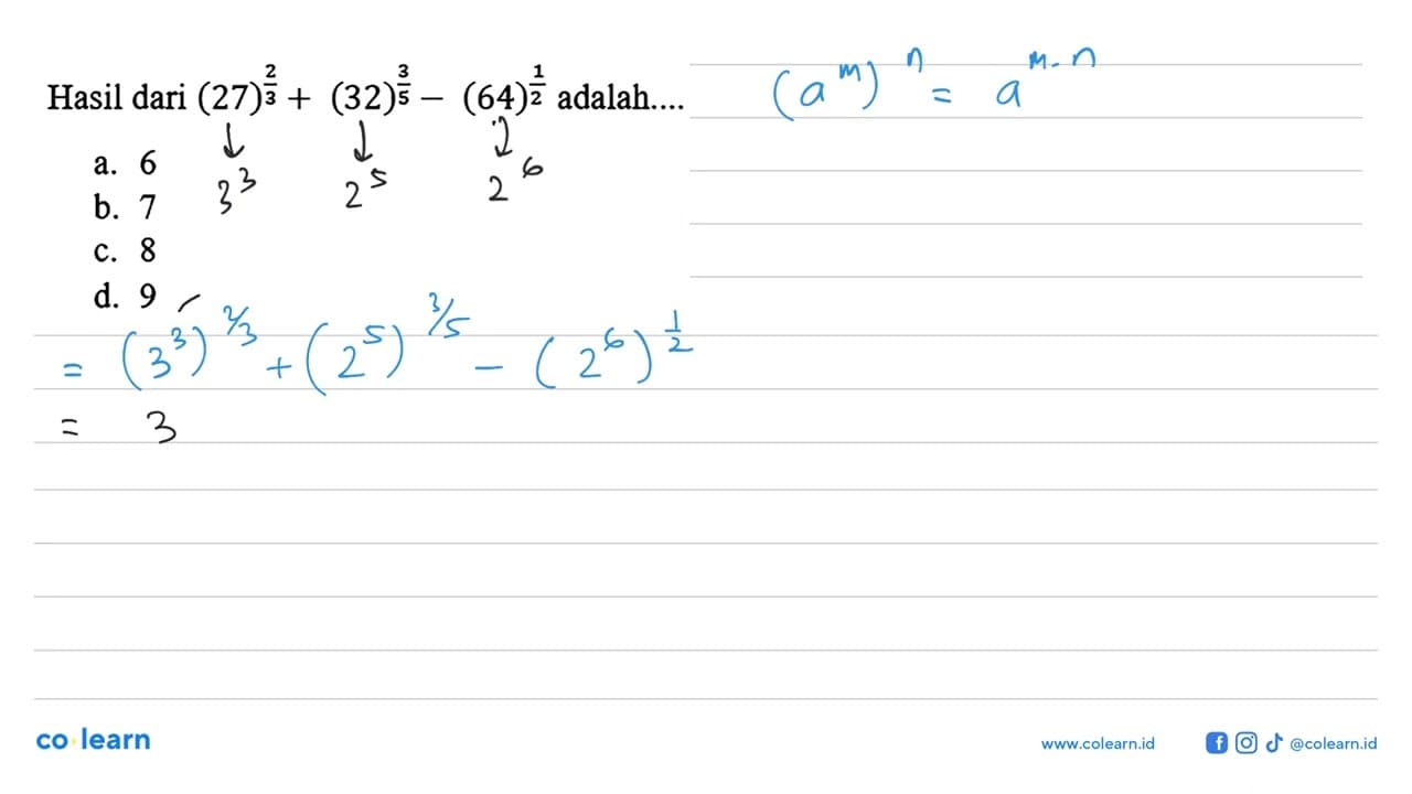 Hasil dari (27)^(2/3) + (32)^(3/5) - (64)^(1/2) adalah ....