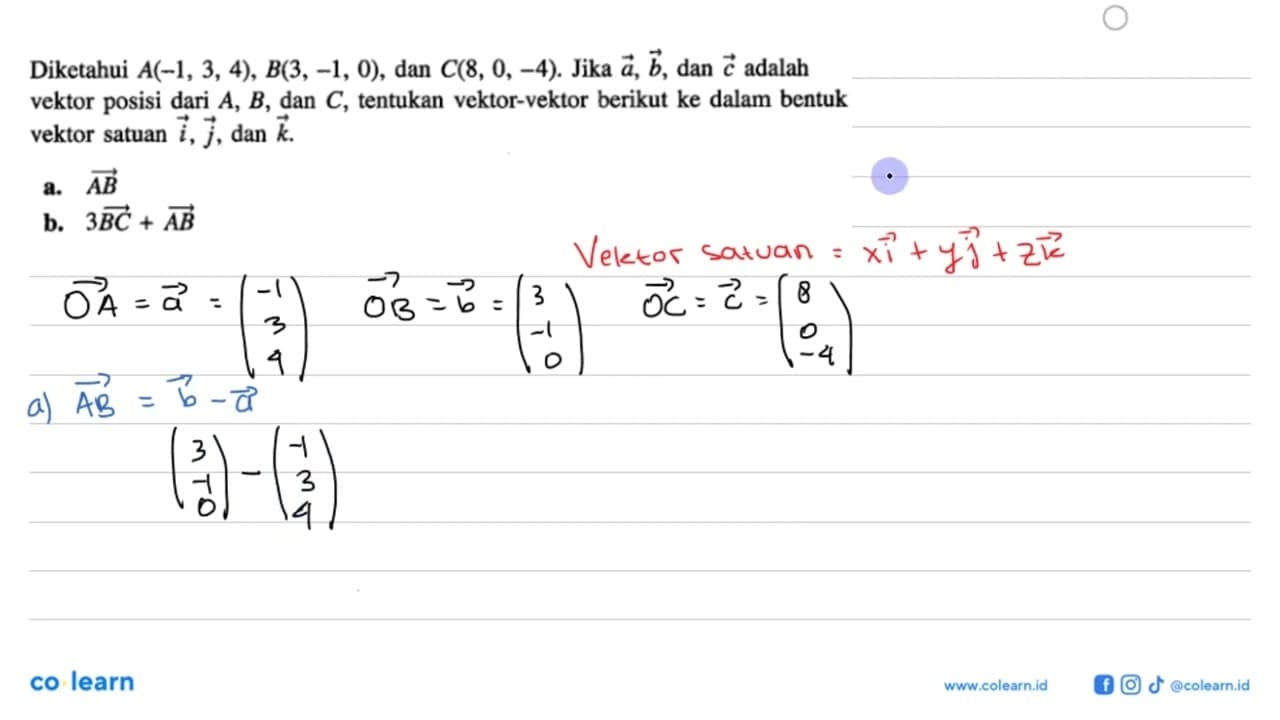 Diketahui A(-1,3,4), B(3,-1,0) , dan C(8,0,-4) . Jika a, b