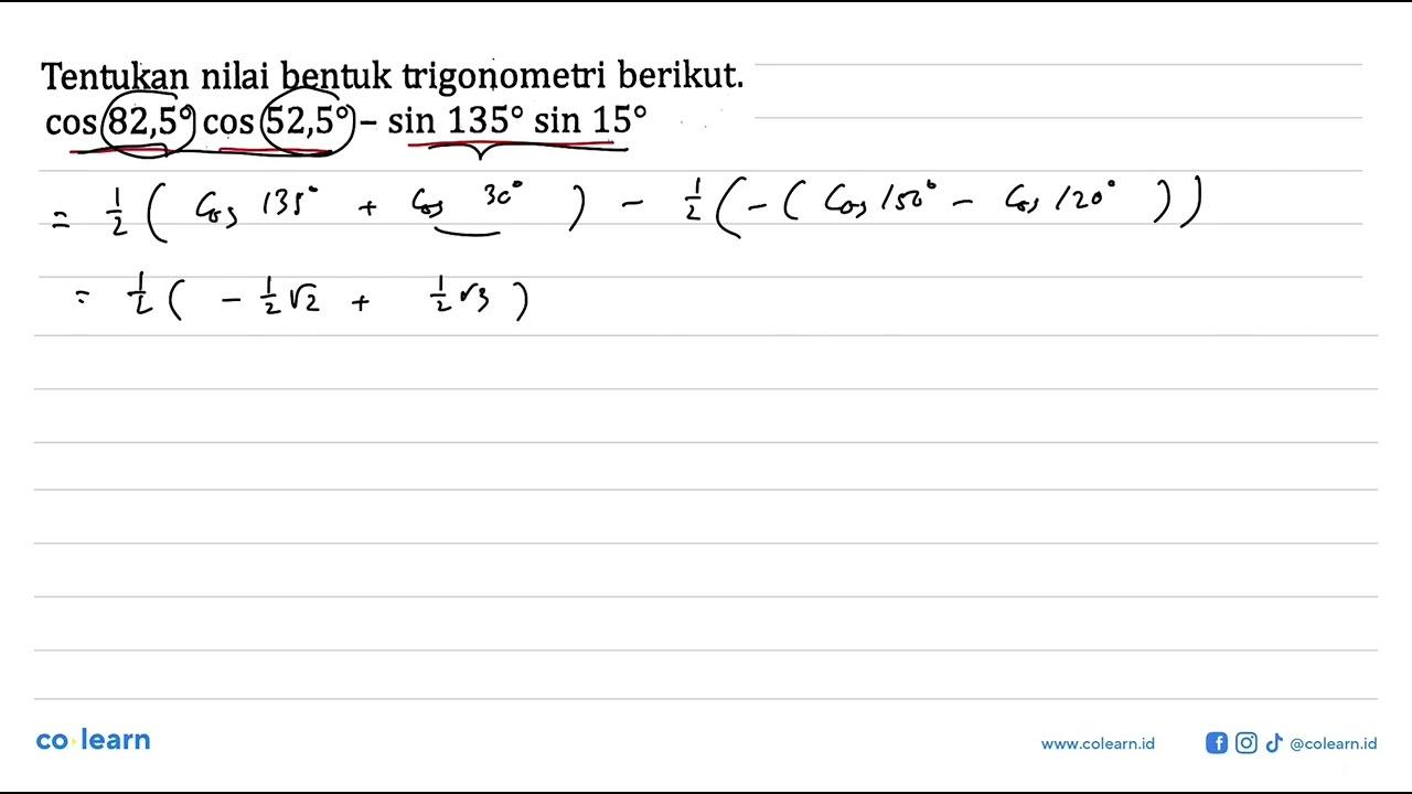 Tentukan nilai bentuk trigonometri berikut. cos 82,5 cos