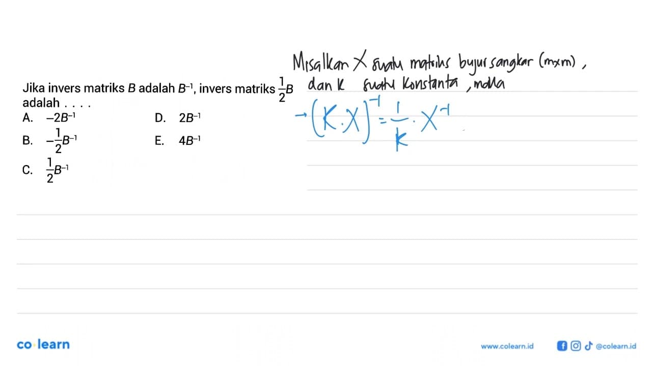 Jika invers matriks B adalah B^(-1), invers matriks 1/2 B