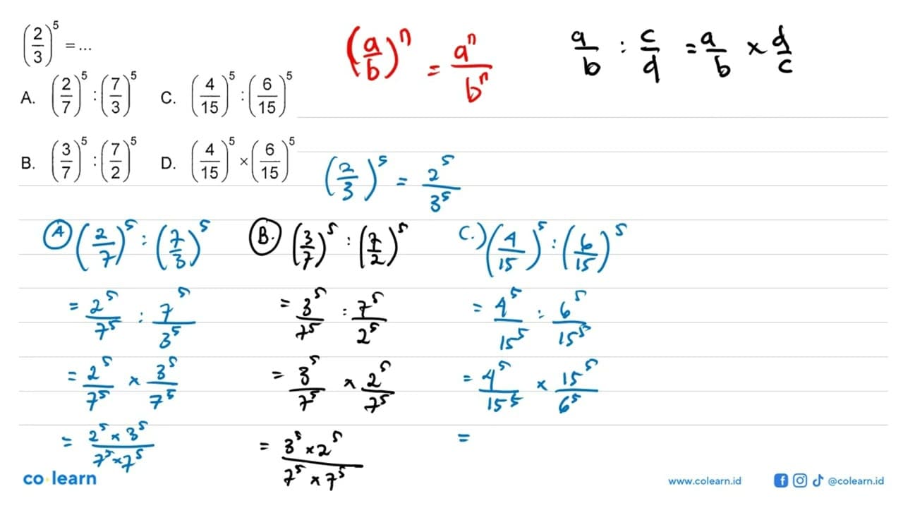 (2/3)^5=... A. (2/7)^5:(7/3)^5 C. (4/15)^5:(6/15)^5 B.