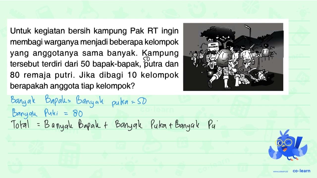 Untuk kegiatan bersih kampung Pak RT ingin membagi warganya