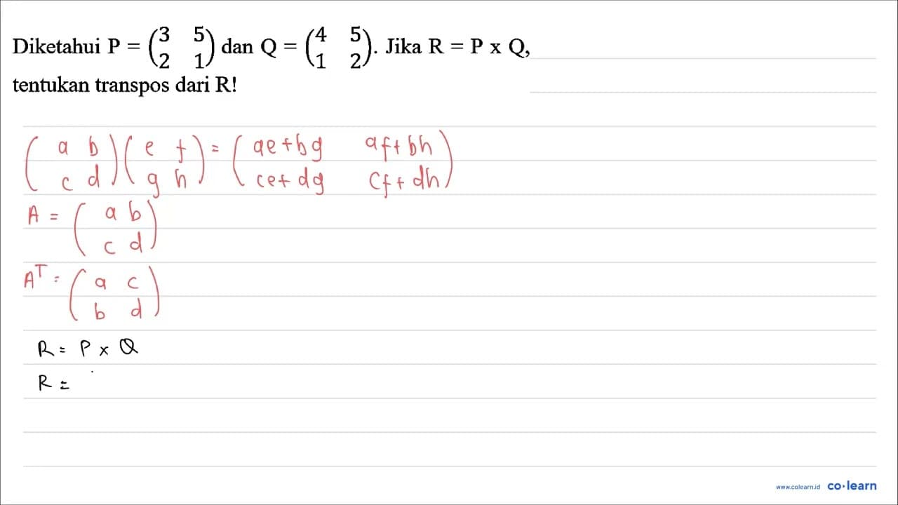 Diketahui P=(3 5 2 1) dan Q=(4 5 1 2) . Jika R=P x Q