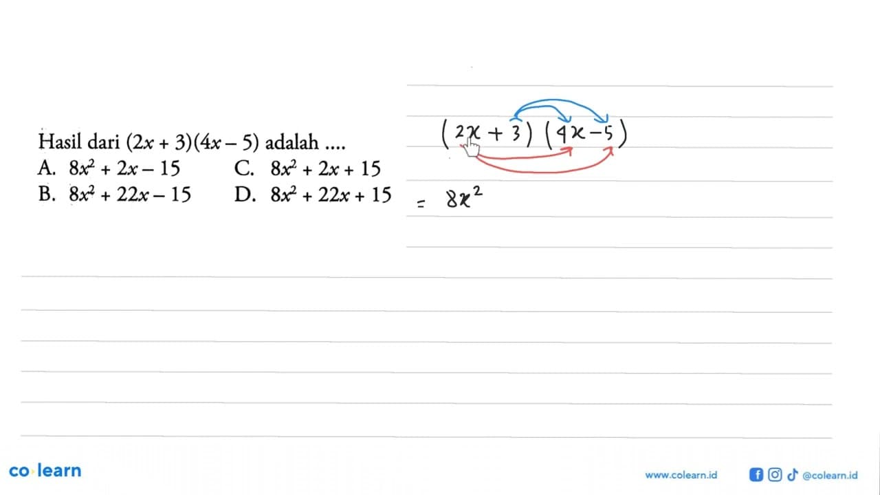 Hasil dari (2x + 3)(4x - 5) adalah.... A. 8x^2 + 2x - 15 C.