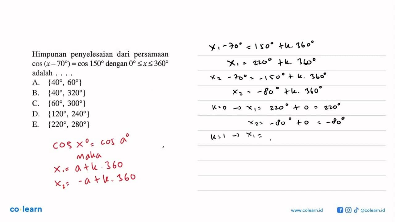 Himpunan penyelesaian dari persamaan cos(x-70)=cos150