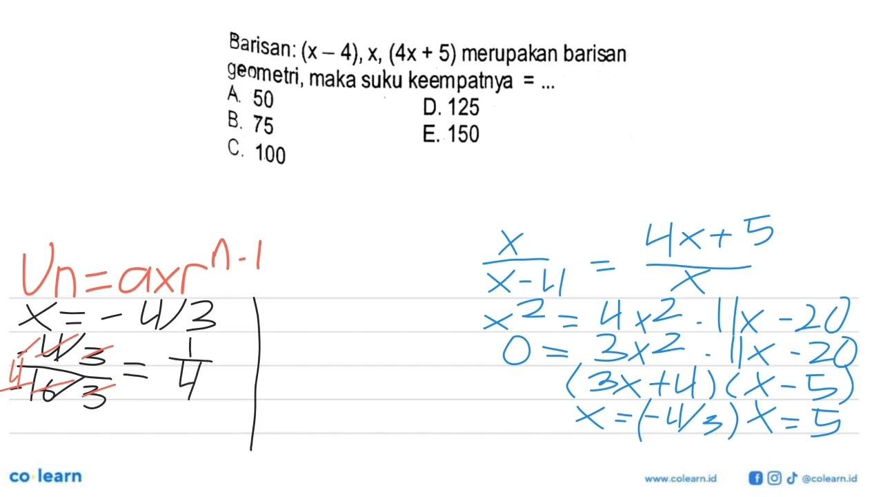 Barisan: (x-4), x, (4x+5) merupakan barisan geometri, maka