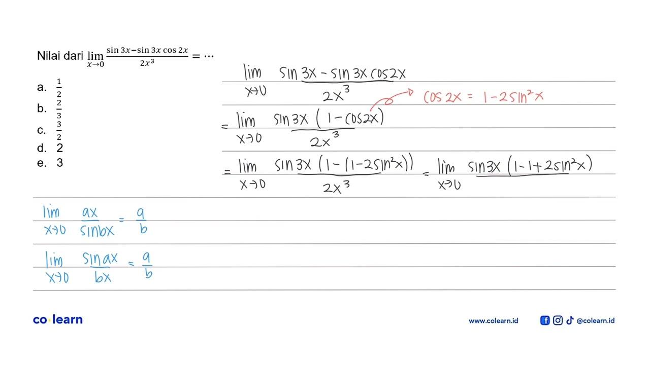 Nilai dari lim x->0 (sin 3x-sin 3x cos 2x)/2x^3 =..