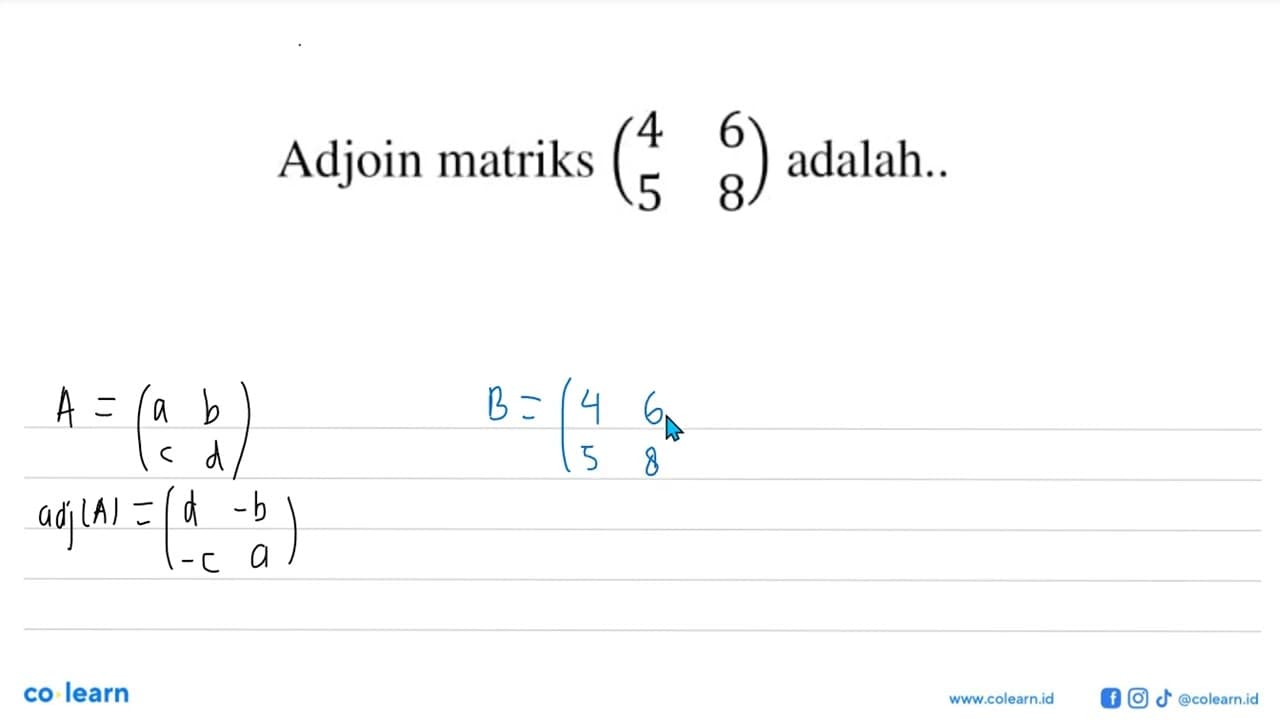 Adjoin matriks (4 6 5 8) adalah ...