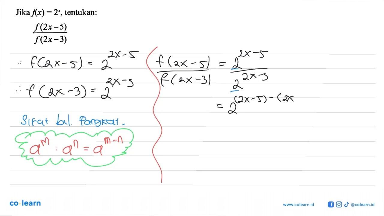 Jika f(x) = 2^x, tentukan: f(2x-5)/f(2x-3)