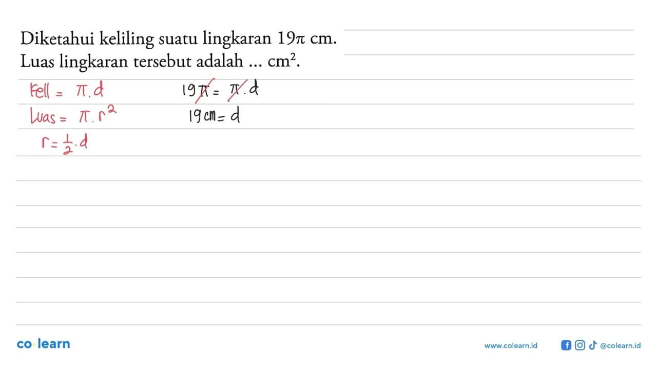 Diketahui keliling suatu lingkaran 19 pi cm . Luas