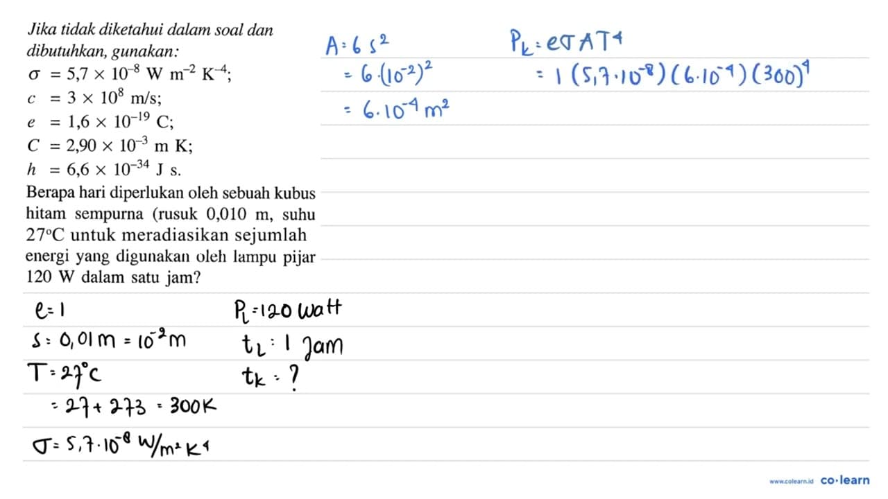 Jika tidak diketahui dalam soal dan dibutuhkan, gunakan: