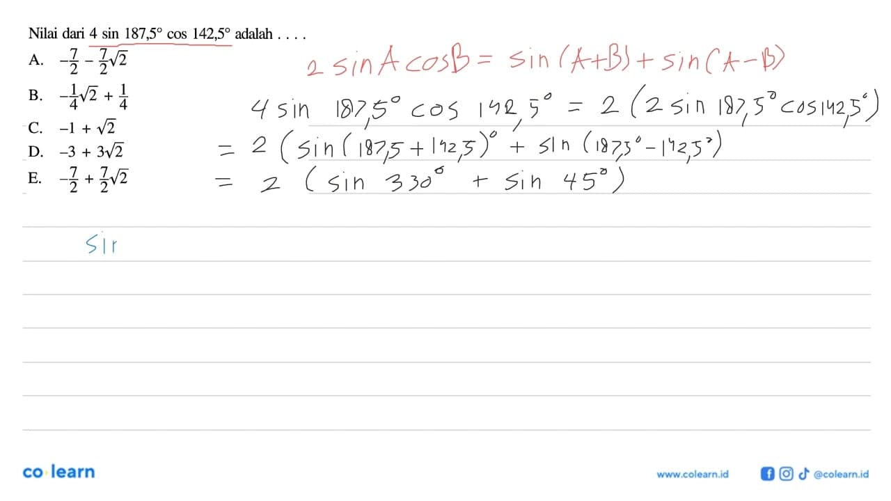 Nilai dari 4sin187,5 cos142,5 adalah....