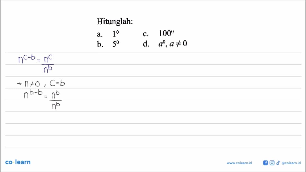 Hitunglah: a. 1^0 c. 100^0 b. 5^0 d. a^0, a=/=0