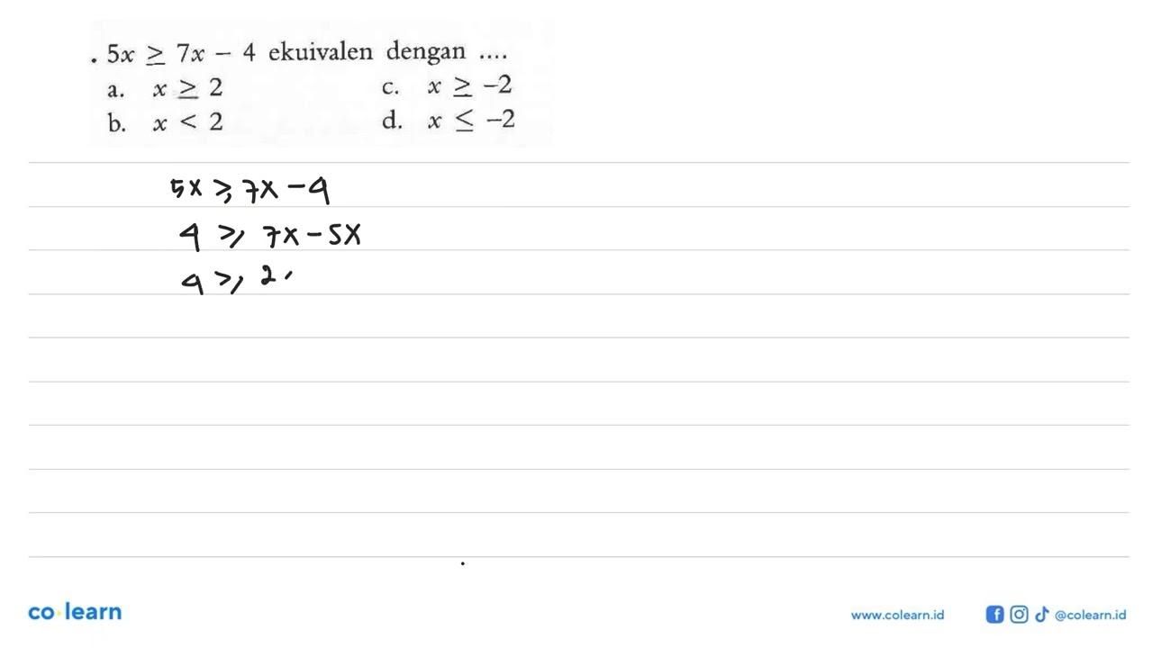 5x>=7x-4 ekuivalen dengan ....