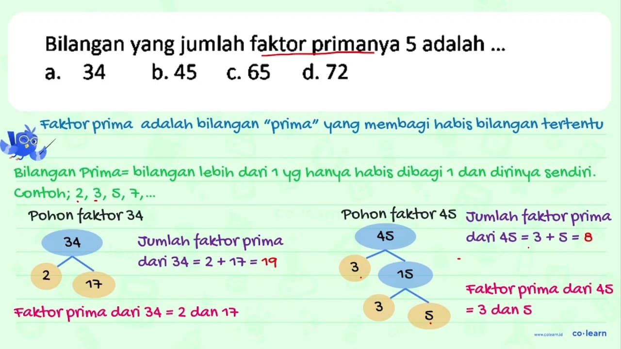 Bilangan yang jumlah faktor primanya 5 adalah ... a. 34 b.