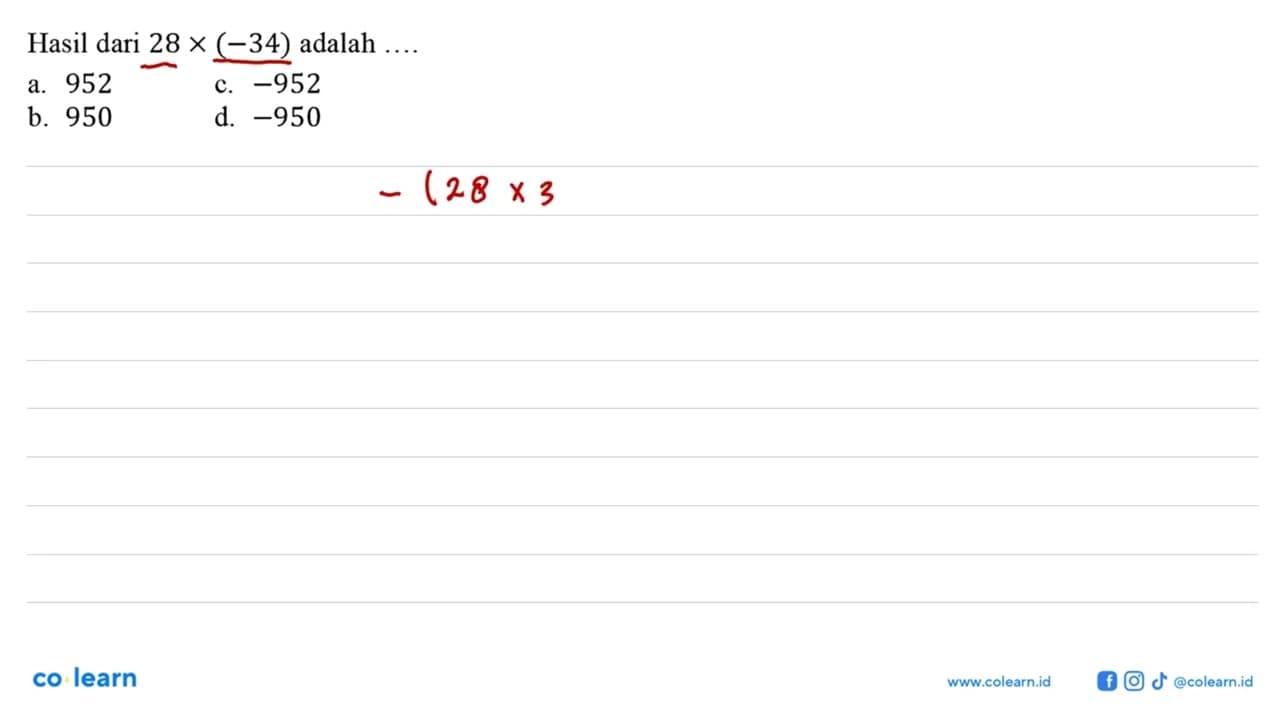 Hasil dari 28 x (-34) adalah ...