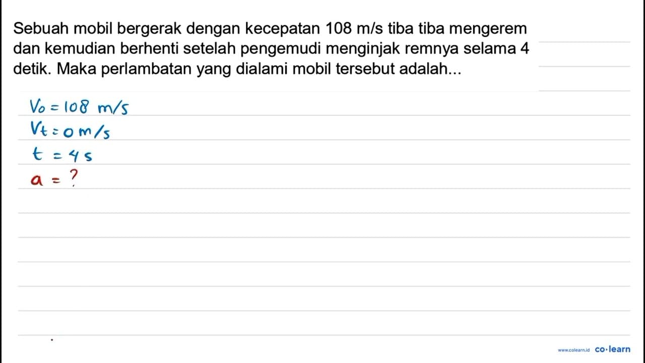 Sebuah mobil bergerak dengan kecepatan 108 m / s tiba tiba