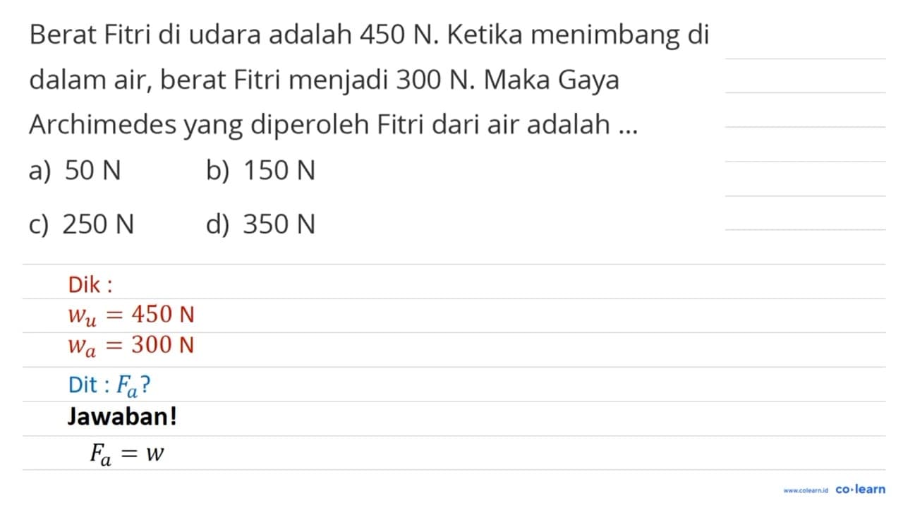 Berat Fitri di udara adalah 450 N. Ketika menimbang di