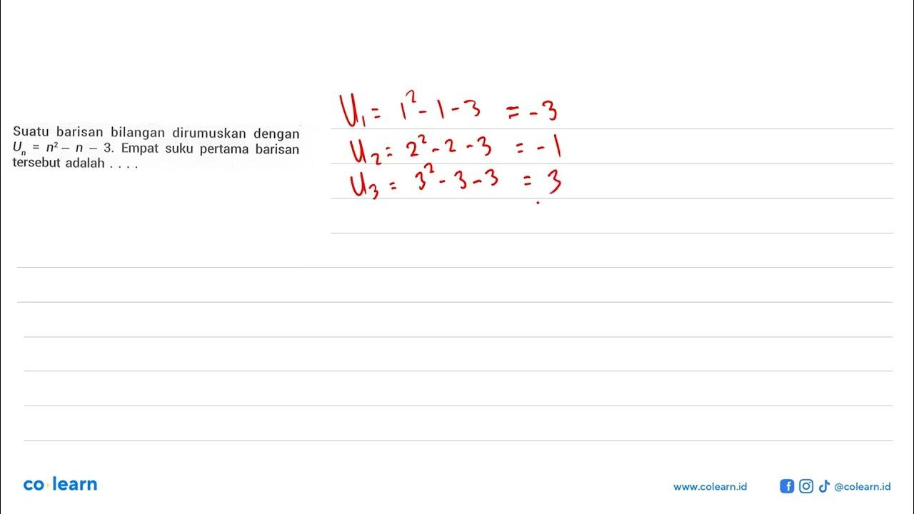 Suatu barisan bilangan dirumuskan dengan Un=n^2-n-3. Empat