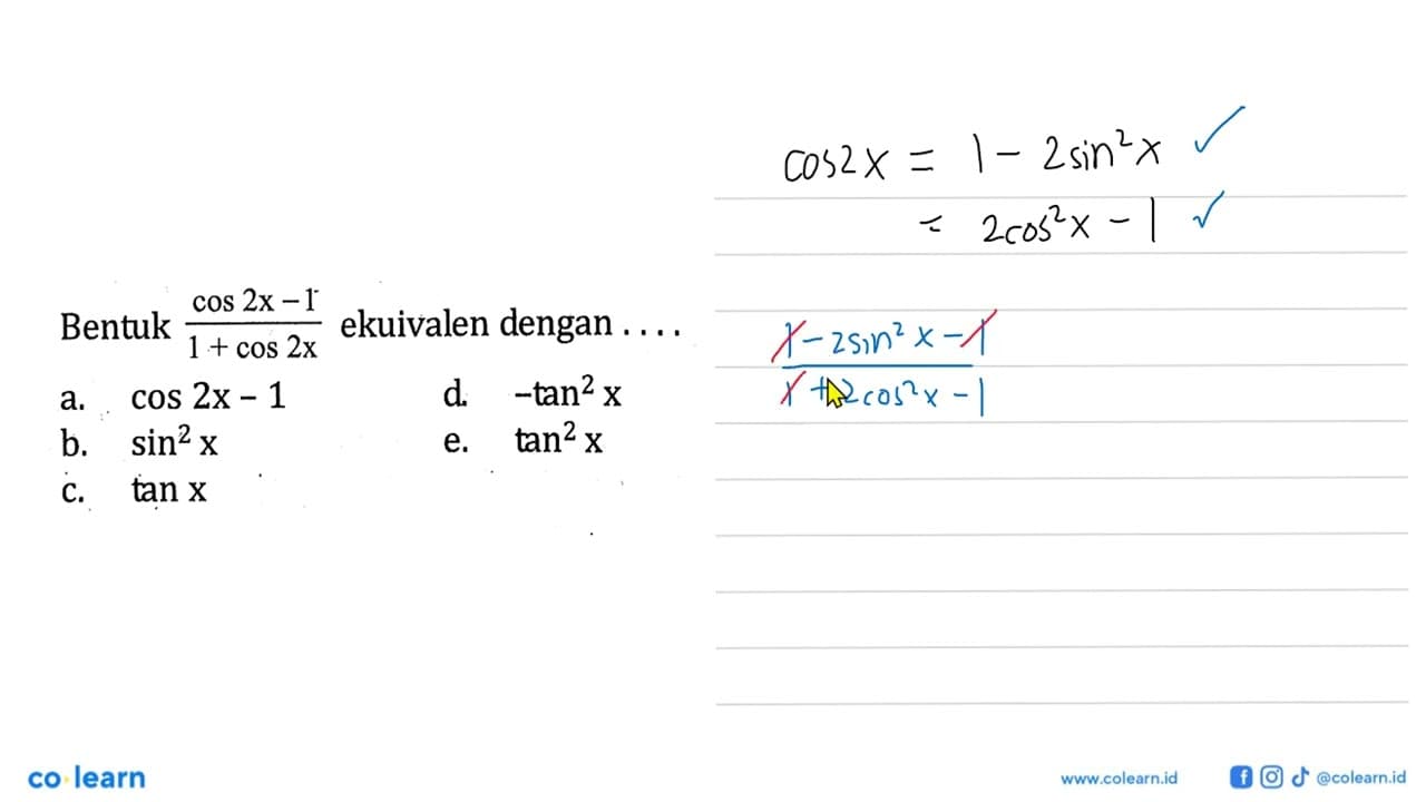 Bentuk (cos 2x-1)/(1+cos 2x) ekuivalen dengan.... a. cos