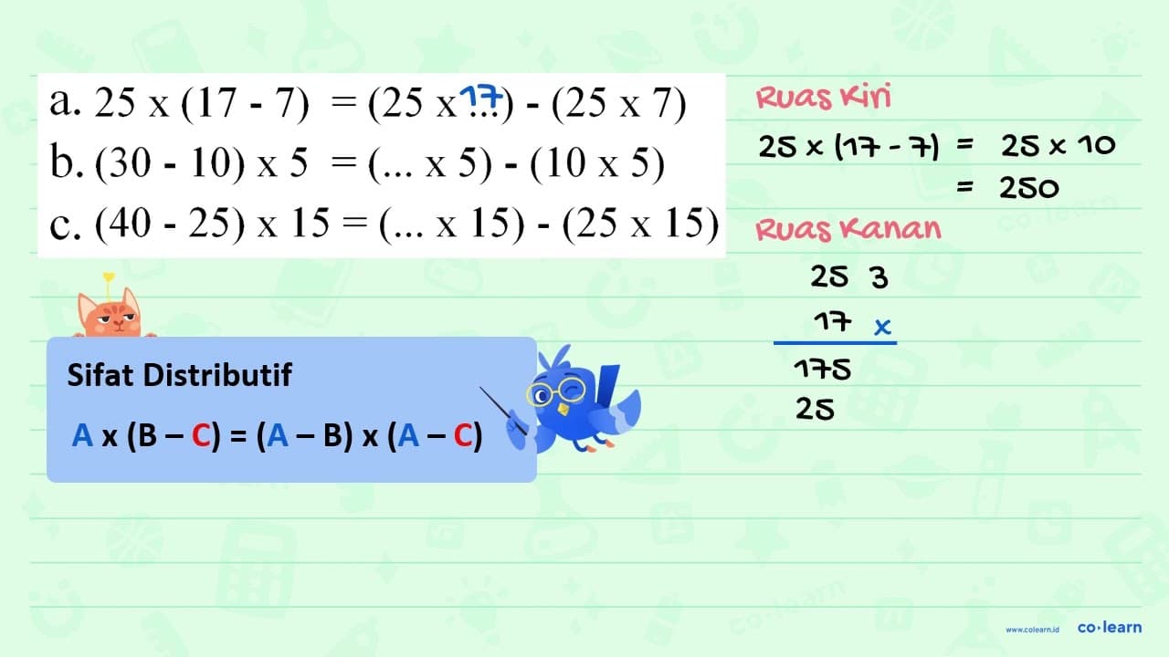 a. 25 x (17 - 7) = (25 x ...) -(25 x 7) = b. (30 - 10) x5 =