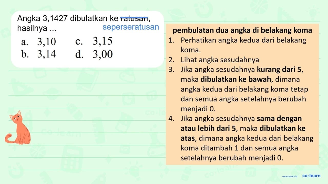 Angka 3,1427 dibulatkan ke ratusan, hasilnya...