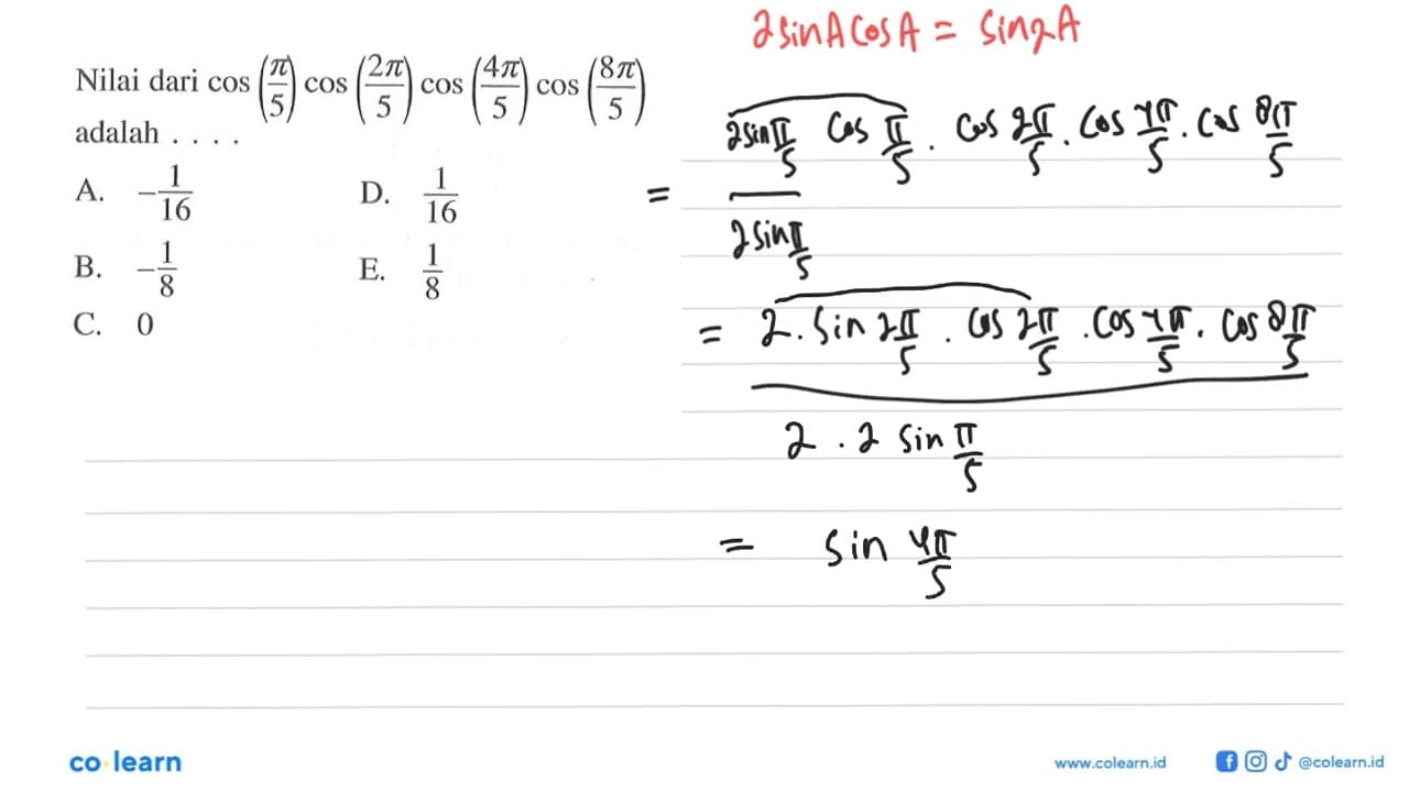 Nilai dari cos (pi/5) cos (2pi/5) cos (4pi/5) cos (8pi/5)