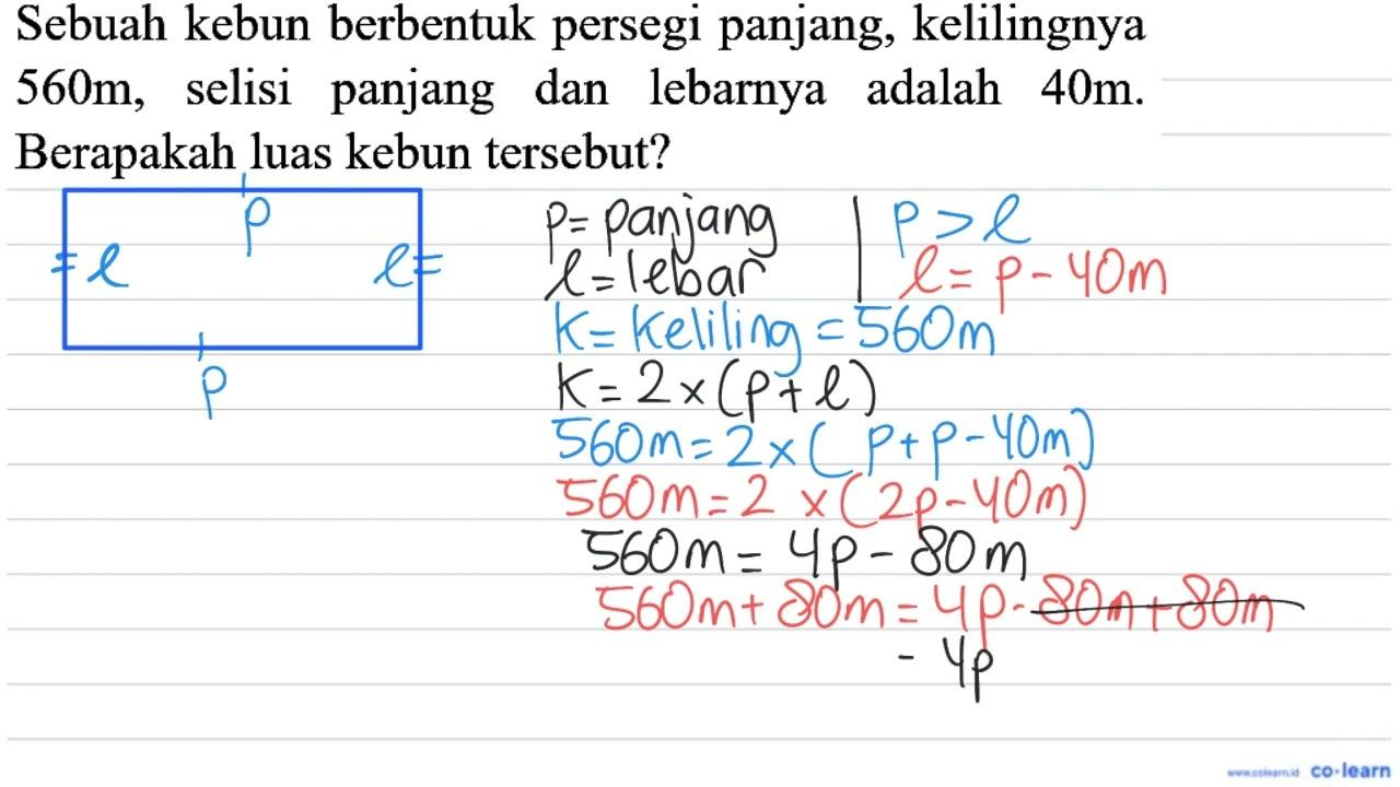 Sebuah kebun berbentuk persegi panjang, kelilingnya 560 m ,